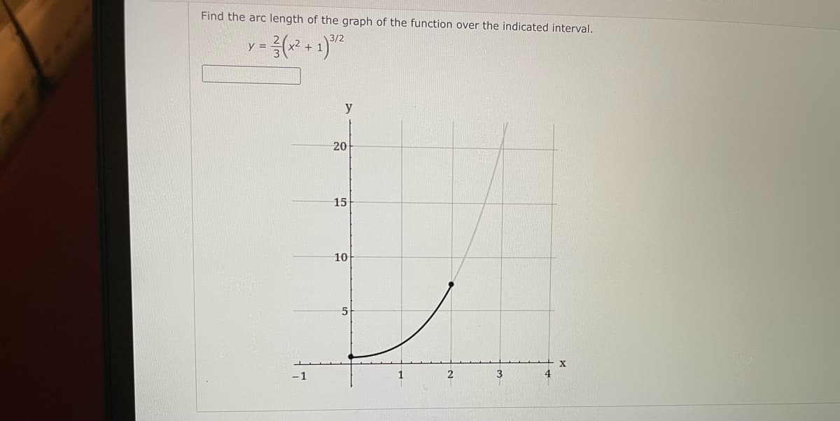 Find the arc length of the graph of the function over the indicated interval.
3/2
y =
+
20
15
10
5
-1
3
