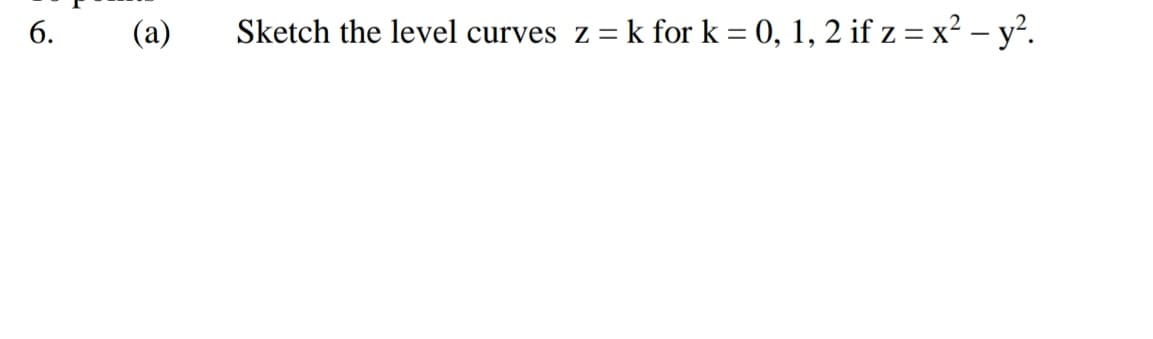 б.
(a)
Sketch the level curves z=k for k = 0, 1, 2 if z = x² – y².
