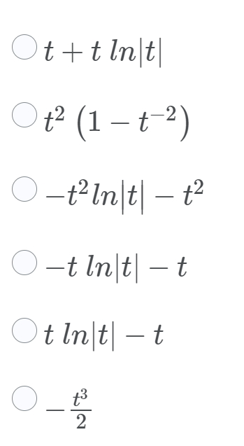 Ot+t ln|t|
Ot2 (1 – t-2)
O-t?ln/t| – t²
O-t In|t| – t
Ot In|t| – t
-
t3
2
