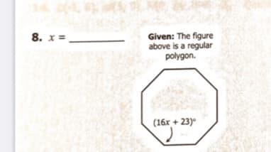 34 6
8. x =
Given: The figure
above is a regular
polygon.
(16x + 23)
