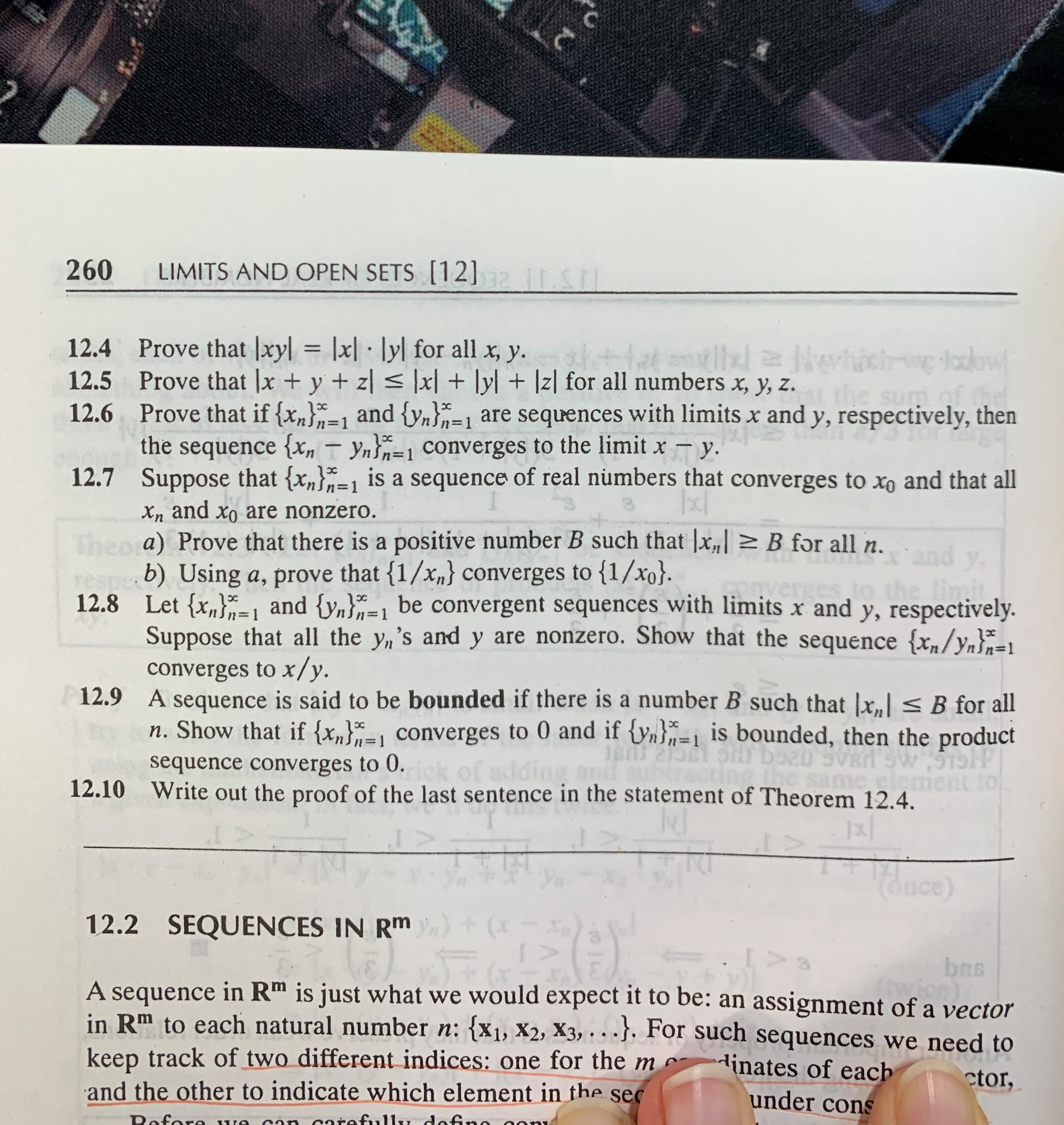 12.7 Suppose that {x„}=1 is a sequence of real numbers that converges to xo and that all
Xn and xo are nonzero.
Theo a) Prove that there is a positive number B such that |x,| > B for all n.
respeb) Using a, prove that {1/x„} converges to {1/xo}.
and
y.
