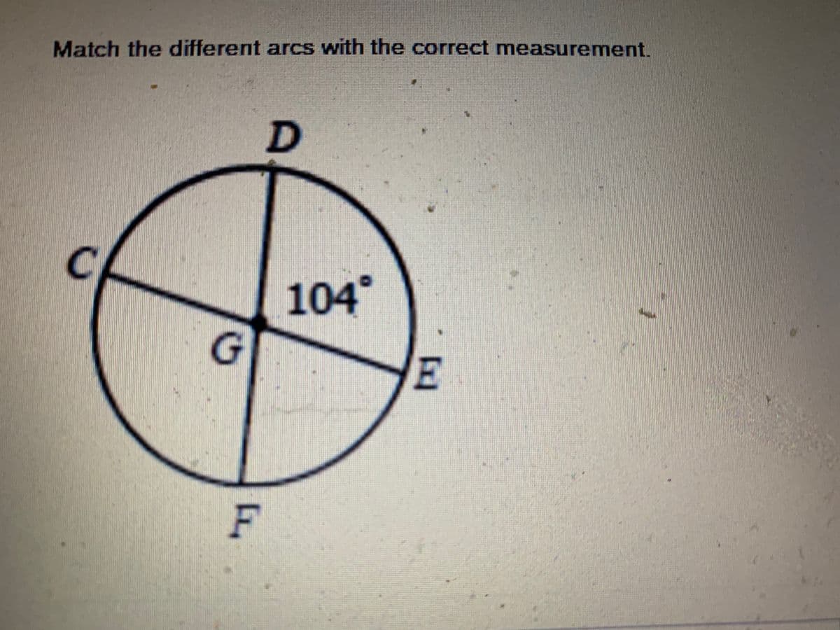 Match the different arcs with the correct measurement.
104°
F
