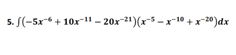 5. S(-5x-6 + 10x-11 – 20x-21)(x-5 - x-10 + x-20)dx
