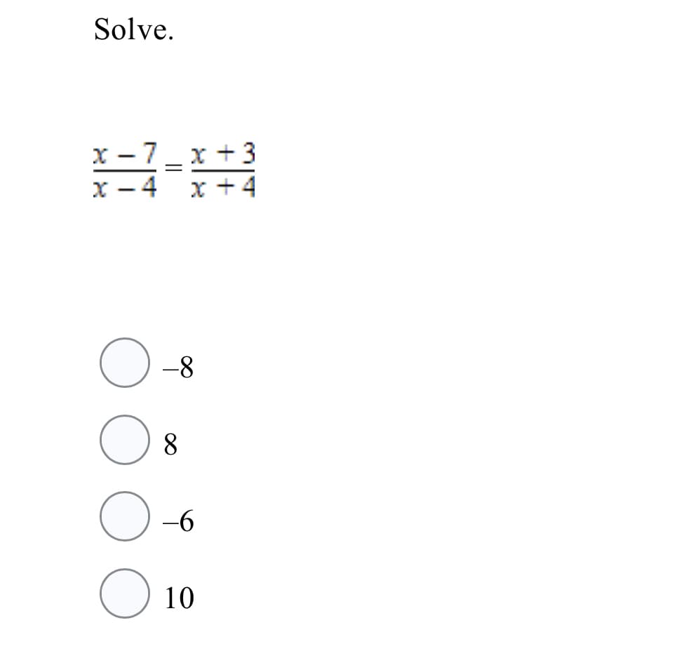Solve.
x -7_x + 3
x - 4
x +4
-8-
8.
-6
10
