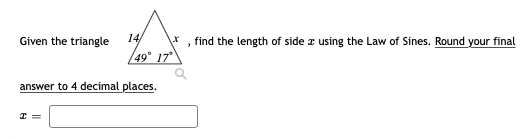 Given the triangle
14/
find the length of side æ using the Law of Sines. Round your final
49°
17
answer to 4 decimal places.
