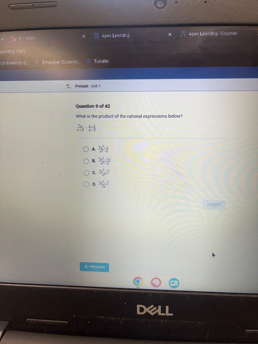 X
My Apps
earning.com
nch Meeting-Z..
Empower Students...
X
Turnitin
2 Pretest: Unit 1
Apex Leaming
Question 9 of 42
What is the product of the rational expressions below?
12.9
A
B.
C. 722-7
O D. 722-7
← PREVIOUS
DELL
Apex Learning Courses
SUBMIT