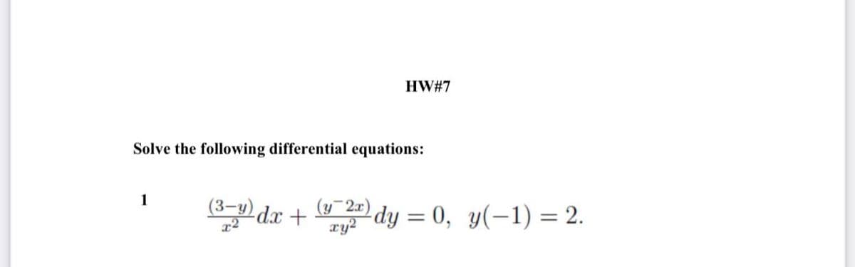 HW#7
Solve the following differential equations:
1
(3dr + 2 dy = 0, y(-1) = 2.
ry?
