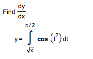 dy
Find
dx'
1/2
J cos (P) at
() dt
y =
