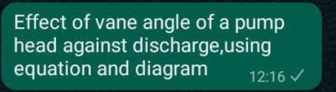 Effect of vane angle of a pump
head against discharge,using
equation and diagram
12:16 /
