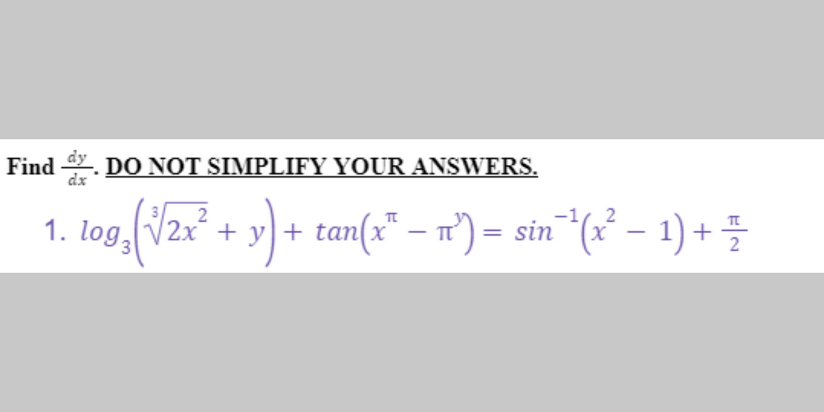 Find dy. DO NOT SIMPLIFY YOUR ANSWERS.
dx
3
09²(√2x² + y) + tan(x* − π²) = sin¯^¹(x² − 1) + +
−
2
N