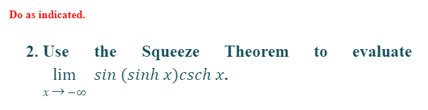 Do as indicated.
2. Use the Squeeze Theorem
lim sin (sinh x)csch x.
x →-00
to
evaluate