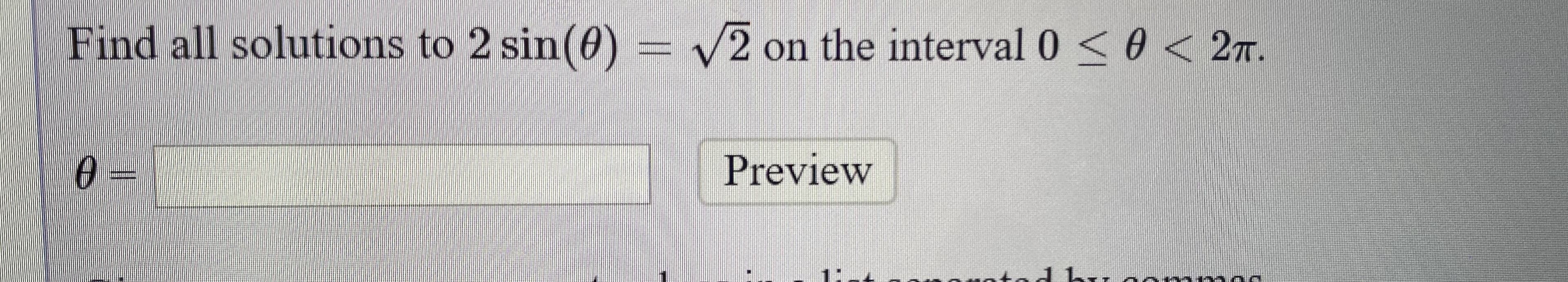 Find all solutions to 2 sin(0)
V2 on the interval 0 <0 < 2T.
Preview
%3D
