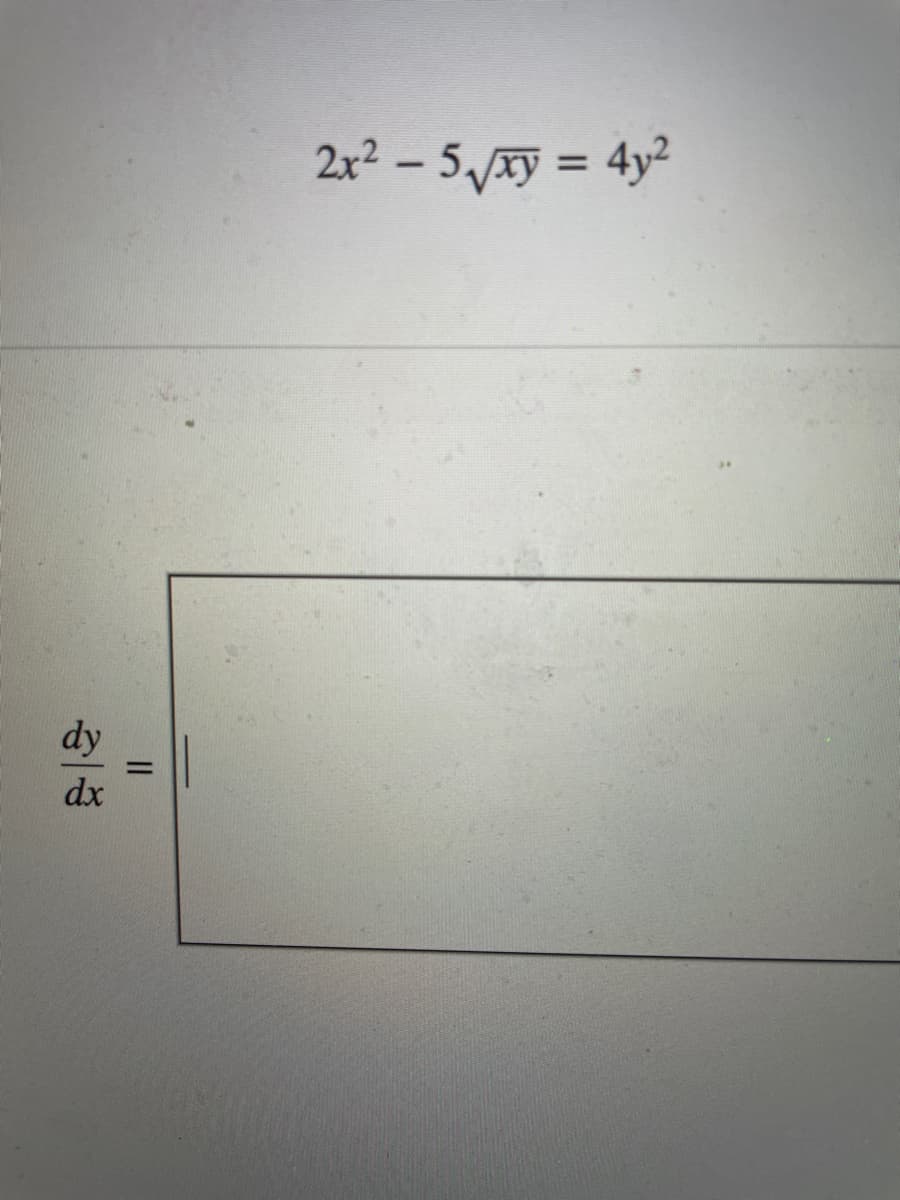 dy
dx
||
2x² - 5√xy = 4y²