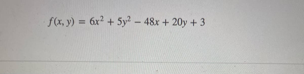 f(x, y) = 6x² + 5y2 - 48x + 20y +3