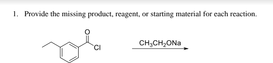 1. Provide the missing product, reagent, or starting material for each reaction.
CH;CH2ONA
