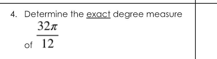 4. Determine the exact degree measure
32n
of 12
