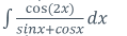 cos(2x)
dx
sinx+cosx
