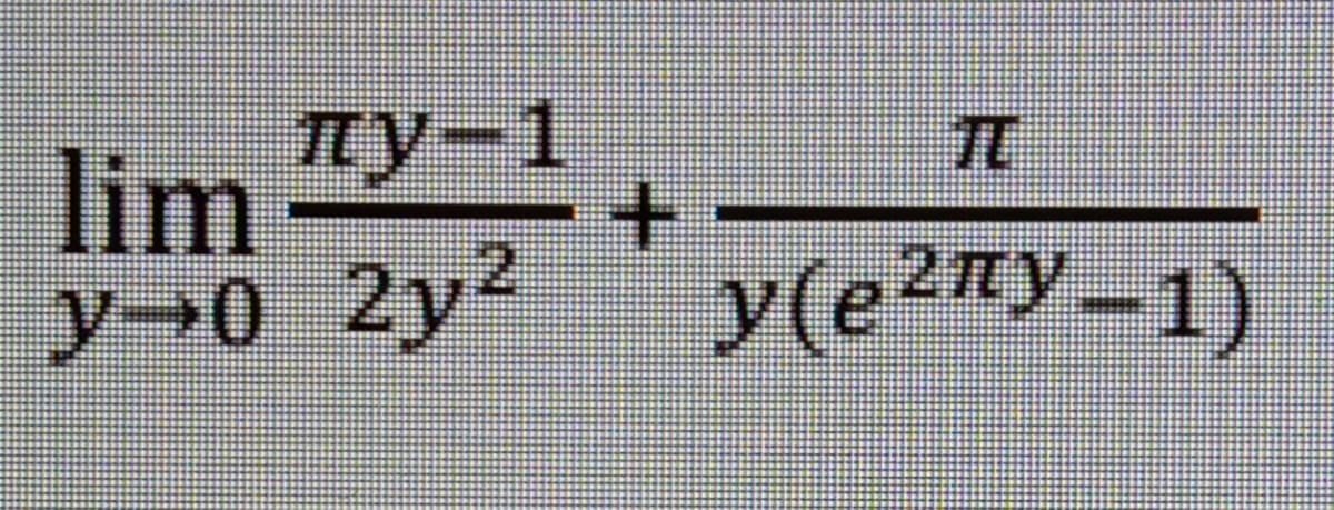 lim Ty-1
y→0 2y2
TO
y(e2™y-1)
