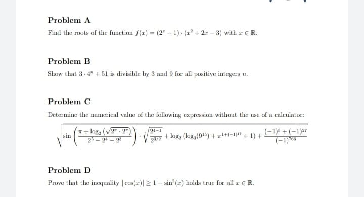 Problem A
Find the roots of the function f(r) = (2" – 1) (r + 2r - 3) with z€R.
