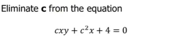Eliminate c from the equation
cxy + c²x + 4 = 0
