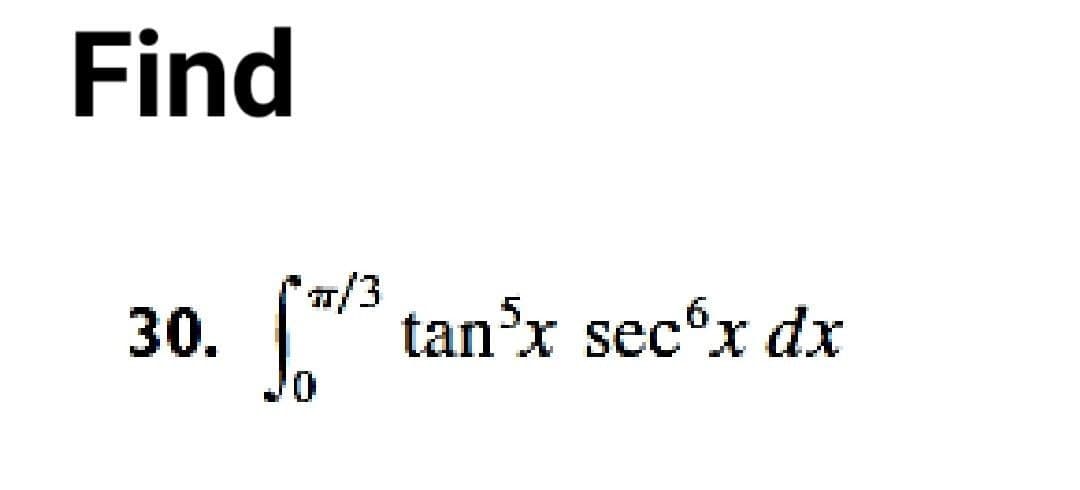 Find
n/3
30.
tan'x secºx dx
