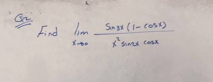Find lim
Sin 3x (1- CoSx)
メや。
XSinzx CosX
