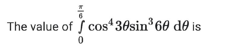 6
The value of cos4 30sin³60 de is
0