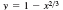 y =1- x/
