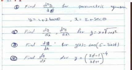 O Find
panctric guation
for
d
-し+2 tanO
Find
day
Find
for gu)= tan(5- Sinzt)
Finel ds
for y=
2t-14
