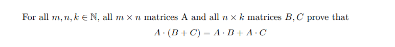 For all m, n, k e N, all m × n matrices A and all n x k matrices B, C prove that
A (B+C) – A ·B+ A · C
-

