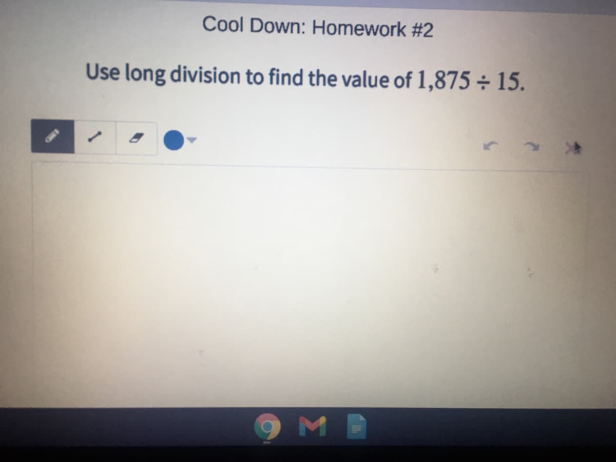 Cool Down: Homework #2
Use long division to find the value of 1,875 ÷ 15.
