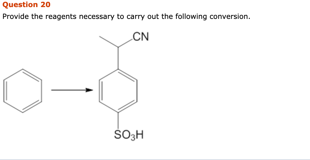 Question 20
Provide the reagents necessary to carry out the following conversion.
CN
ŠO3H
