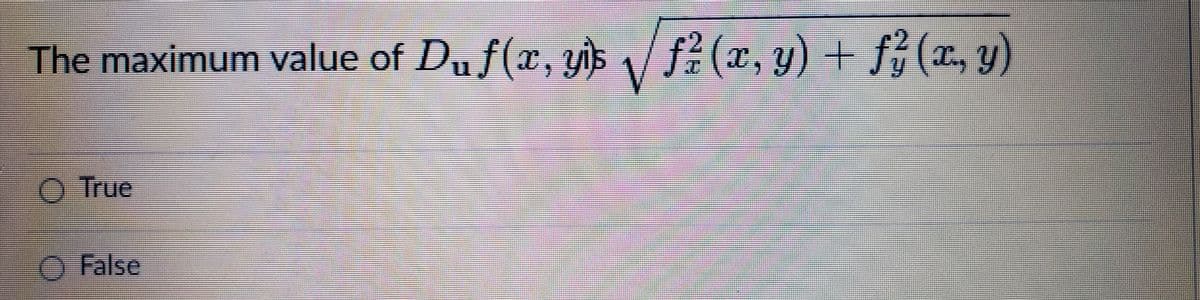 The maximum value of Duf(x, yis
f(x, y) + f (x., y)
O True
False

