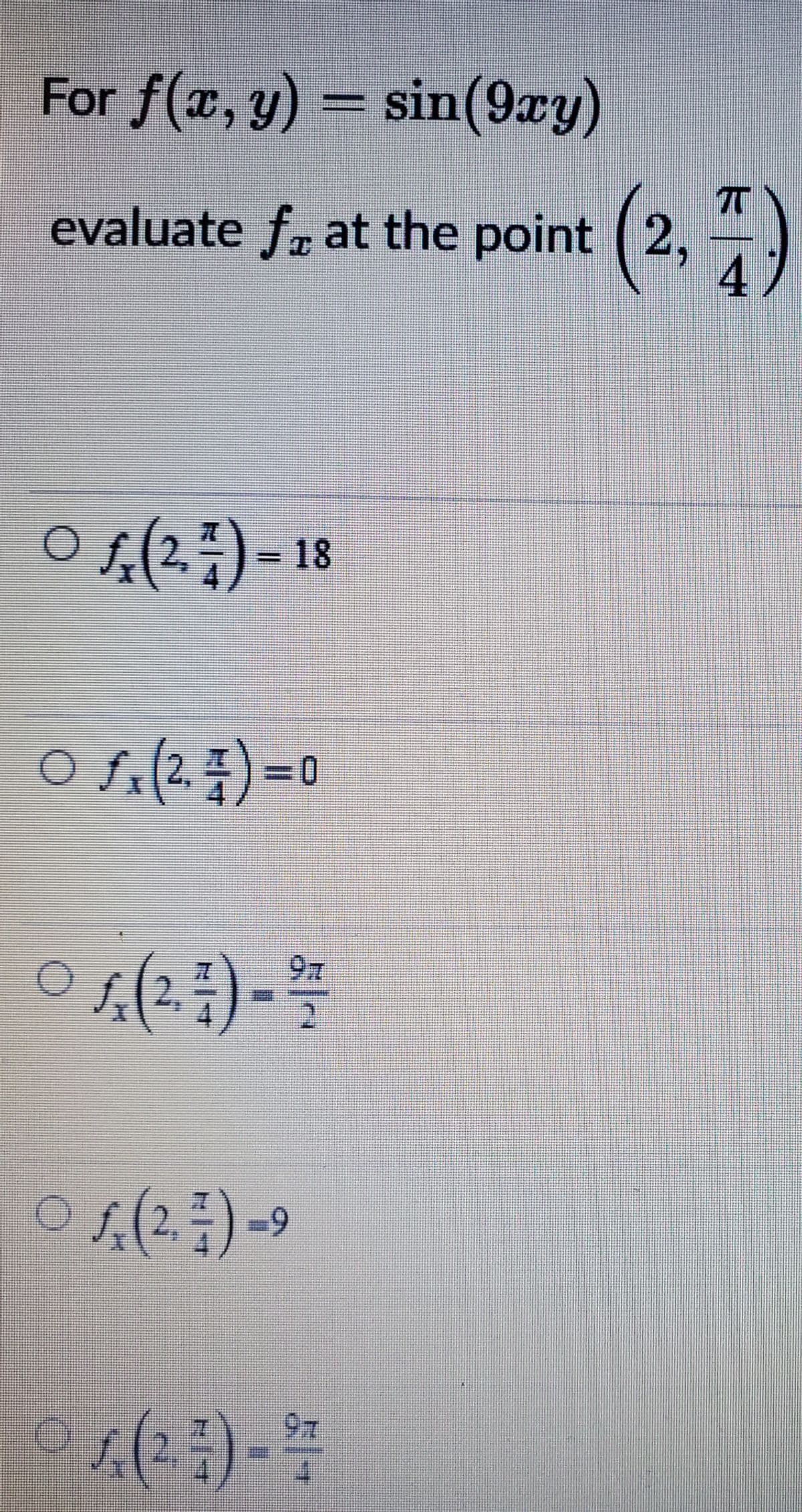 For f(x, y) = sin(9xy)
evaluate fr at the point ( 2,-)
O si(2)=0
-9
97
