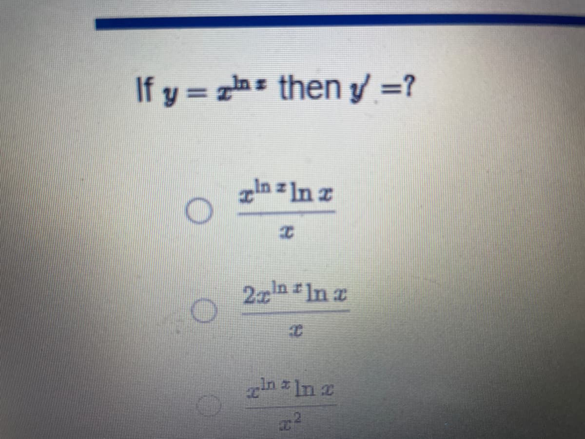 If y = then y' =?
in z ln x
2x¹ ln x
C
zln = ln x
x²