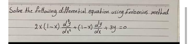 Salve the following differential equation using Frobenius methad
2x(1-x)
dx
dy
dx
