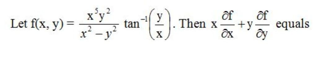 X'y
Let f(x, y) =
of
-1 y
of
Then x
tan
x - y
equals
+y
X

