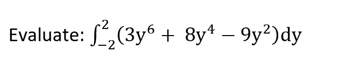 4
Evaluate: S,(3y6+ 8y* – 9y²)dy
-
-2
