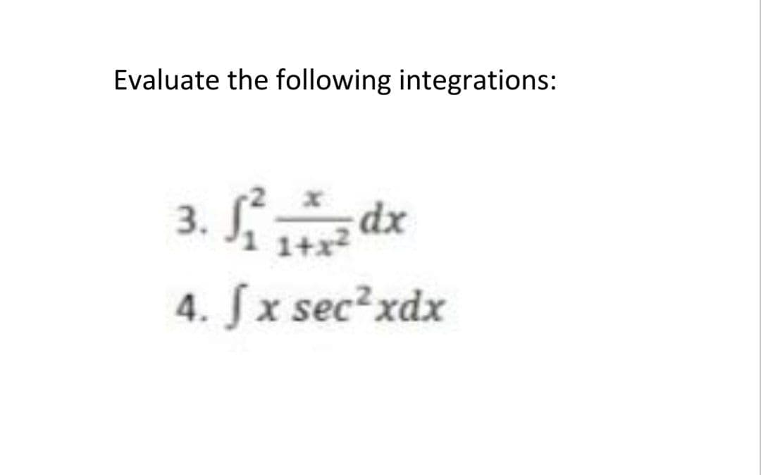 Evaluate the following integrations:
3.
dx
1+x2
4. §x sec²xdx
