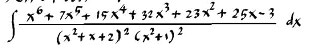 6+ 7x5+ 15x*+ 32 x³ + 23x² + 25x-3 dr
(x²+ x+2)² 6x?+1)²
