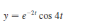 y = e-2" cos 41
