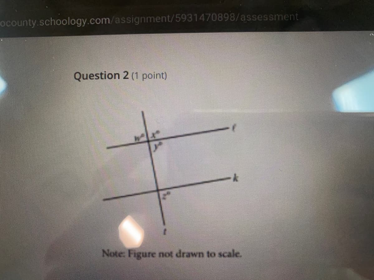 ocounty.schoology.com/assignment/5931470898/assessment
Question 2 (1 point)
Note: Figure not drawn to scale.