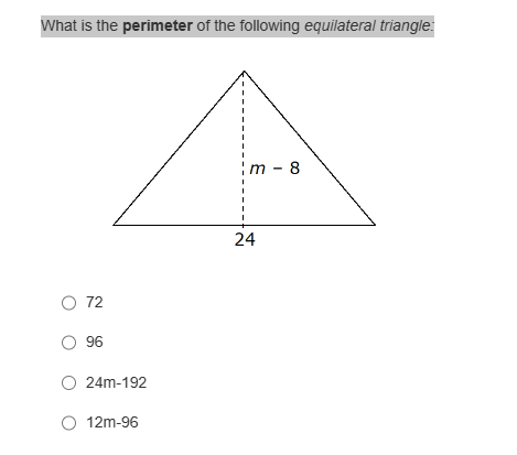 What is the perimeter of the following equilateral triangle:
O 72
O 96
O 24m-192
O 12m-96
m - 8
24