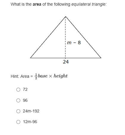 What is the area of the following equilateral triangle:
O 72
m - 8
Hint: Area = base x height
O 96
O 24m-192
O 12m-96
24