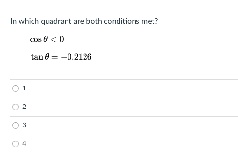 In which quadrant are both conditions met?
cos 0 < 0
tan 0 = -0.2126
%3D
1
2
4
3.
