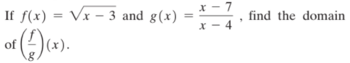 x - 7
If f(x)
= Vx – 3 and g(x)
find the domain
x - 4
of
