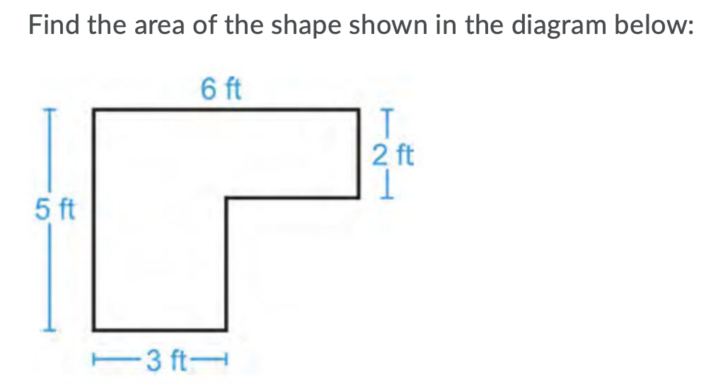 Find the area of the shape shown in the diagram below:
6 ft
T
2 ft
5 ft
