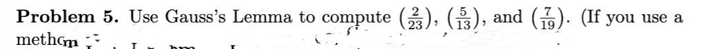 Problem 5. Use Gauss's Lemma to compute (), B), and (6). (If you use a
methGm
