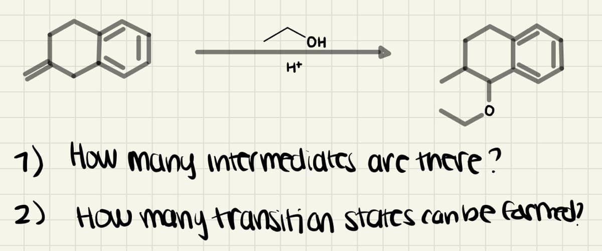 Он
H+
1) How many intermediaies arc tnore?
2) HOw many transition staies canbe farmd?
