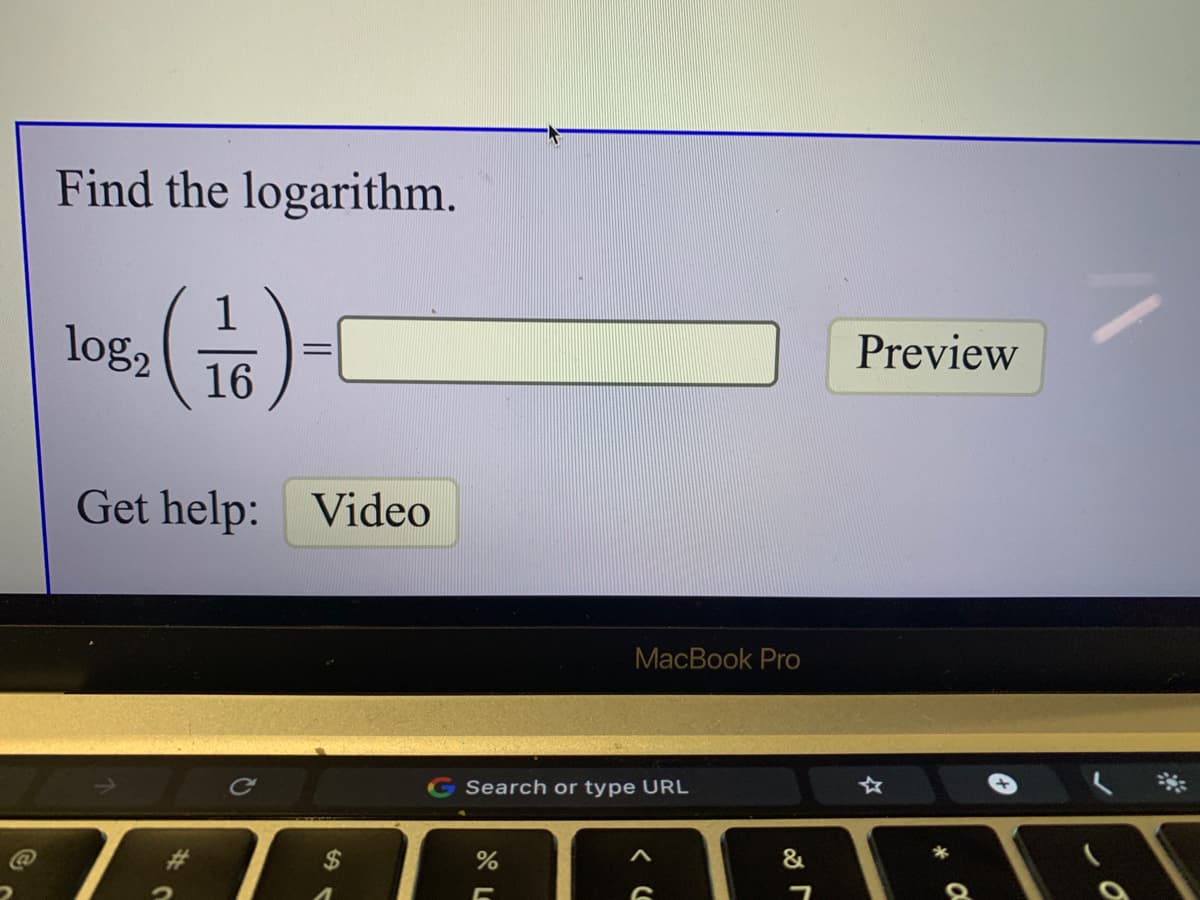 Find the logarithm.
log2
Preview
%3D
16
Get help: Video
MacBook Pro
☆
Ce
Search or type URL
&
২
